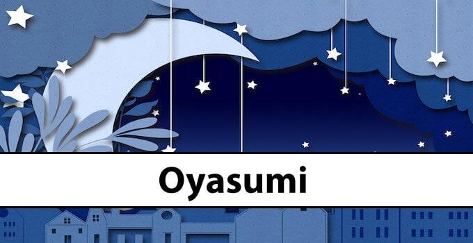 “OYASUMI” in Japanese: Full Meaning & Usage