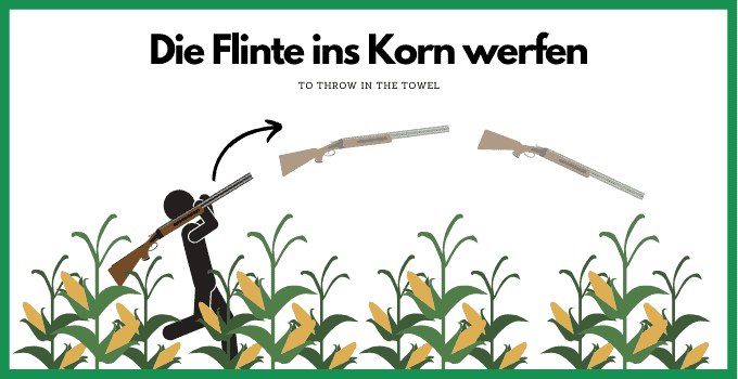 German Saying Die Flinte ins Korn werfen