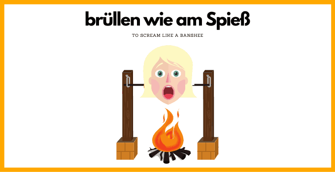 German Saying brüllen wie am Spieß