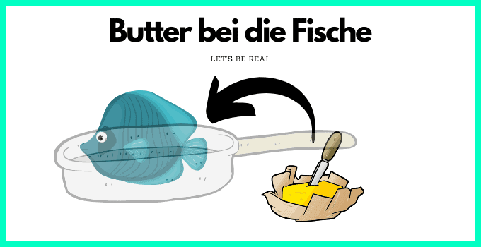 German Sayings Butter bei die Fische