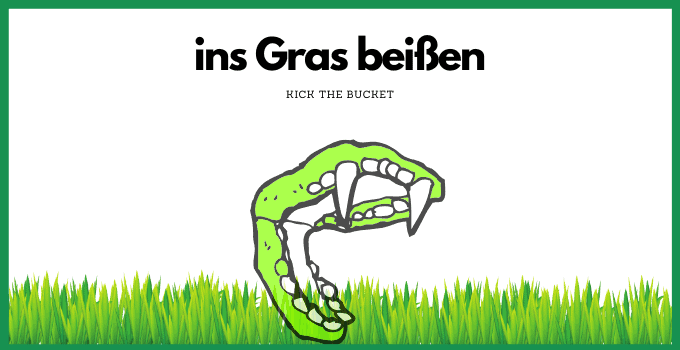 German Sayings ins Gras beißen