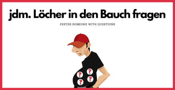 Löcher In Den Bauch Fragen
