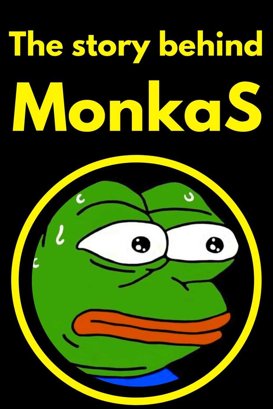 The Story Behind MonkaS