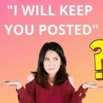 The Meaning of I Will Keep You Posted
