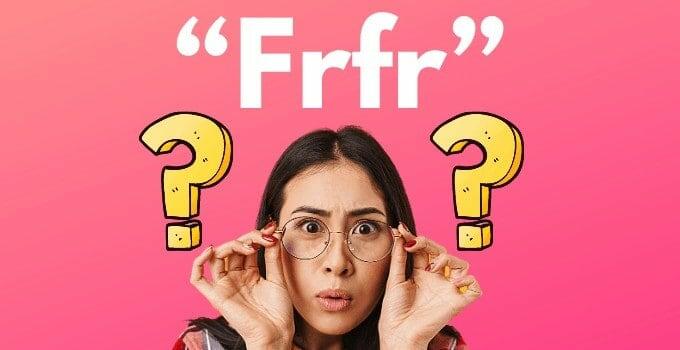 “Frfr”: Here’s What it REALLY Means and How You Use it