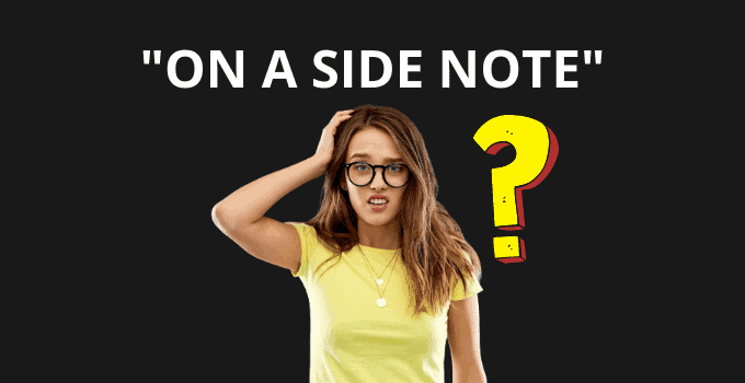 What is the Meaning of “On a side note”?