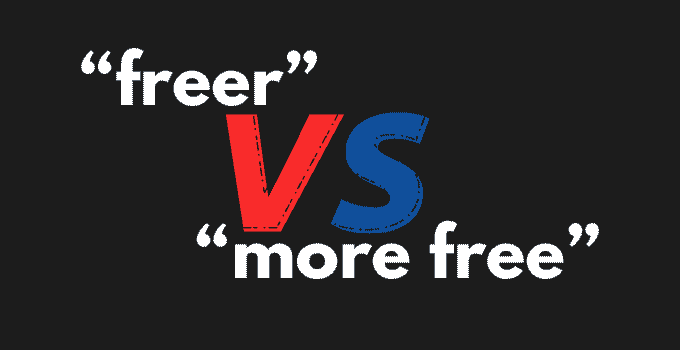 “Freer” vs. “More Free”: Here’s The Correct Version