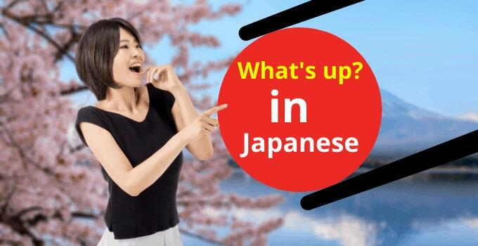 How to Say What's up in Japanese