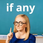 How to Use the Phrase "if any"