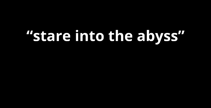 The Phrase “stare into the abyss” Demystified