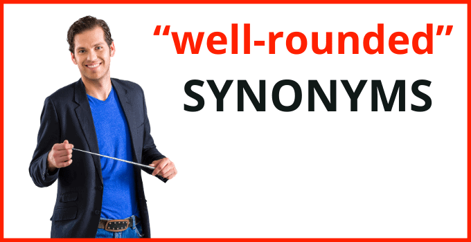Synonyms for “well-rounded”: Don’t Look any further!