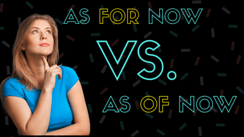 “As for now” VS. “as of now”: The Definitive Guide