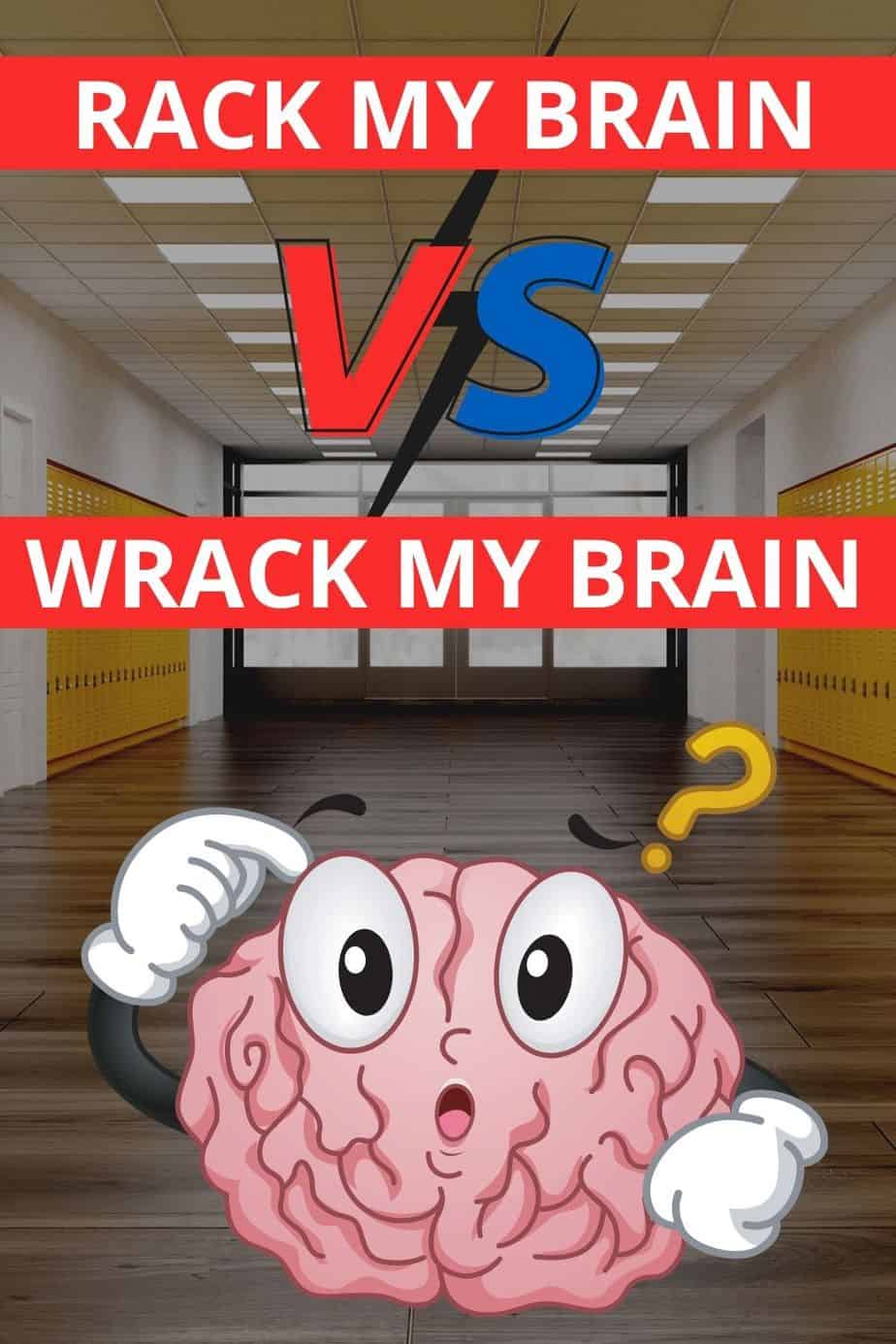 Racking my Brain vs. Wracking my Brain