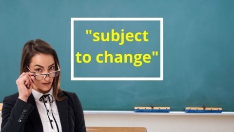 What is the Meaning of “subject to change”?