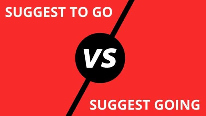 “Suggest To Go” vs. “Suggest Going”
