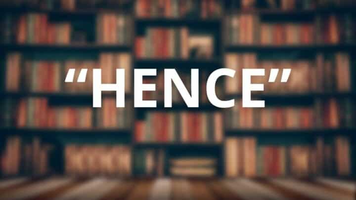 How to Use the Word “hence” in a Sentence