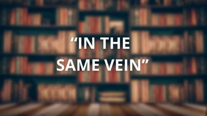 “In the same vein” — Meaning, Examples & Alternatives