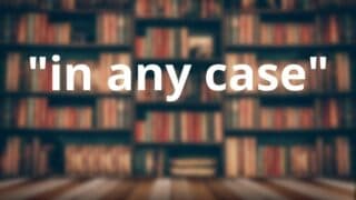 How to Use in any case in a Sentence