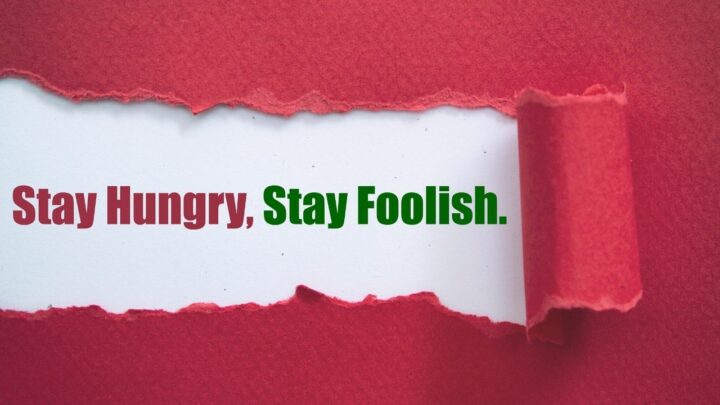 “Stay hungry, stay foolish” — Meaning, Context & Examples