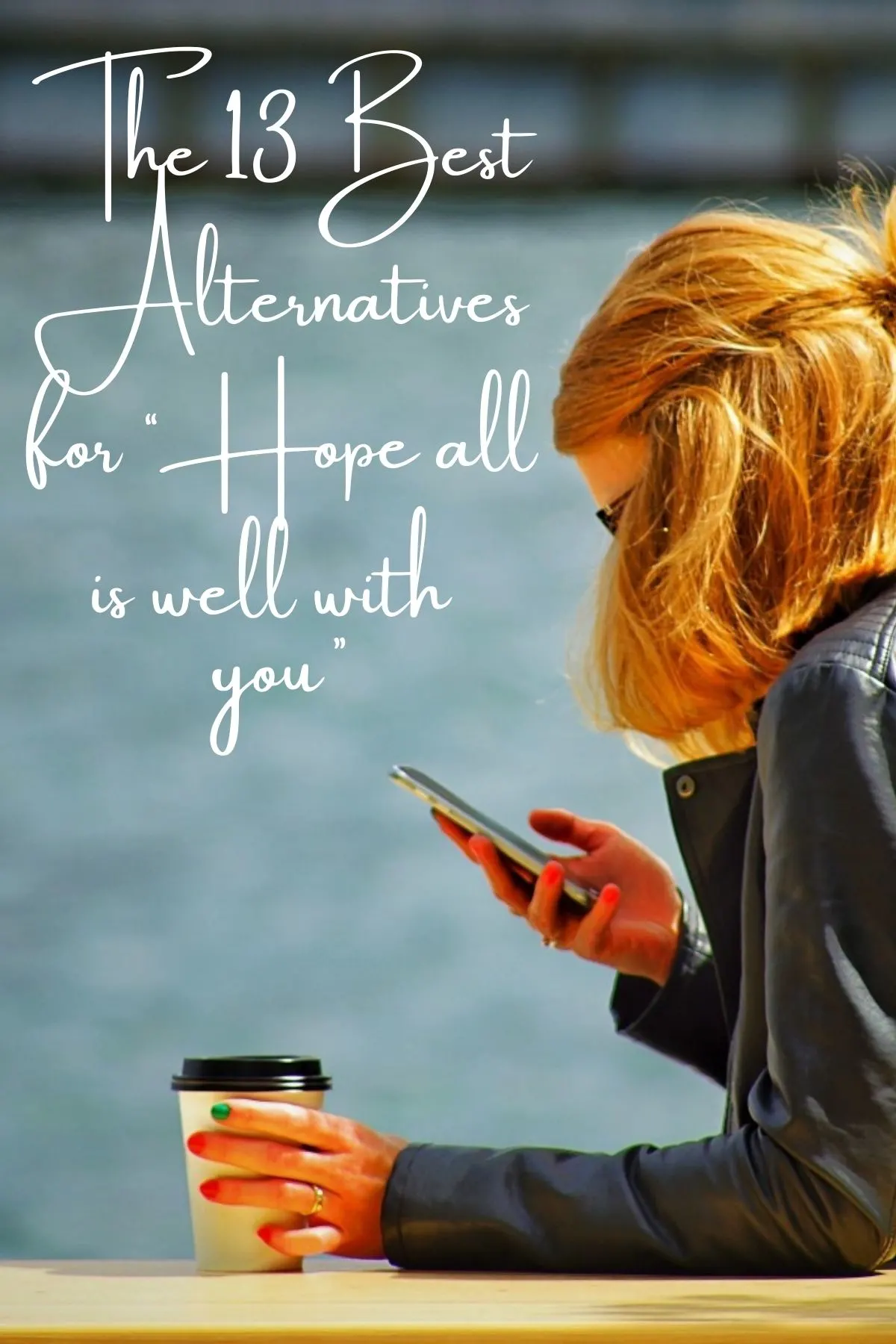 The 13 Best Alternatives for “Hope all is well with you”