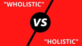 “Wholistic” vs. “Holistic”: Understanding the Difference