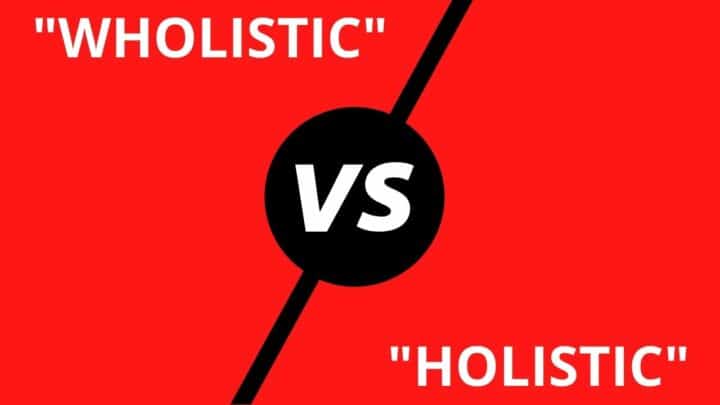 “Wholistic” vs. “Holistic”: Understanding the Difference