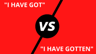 I have got vs. I have gotten