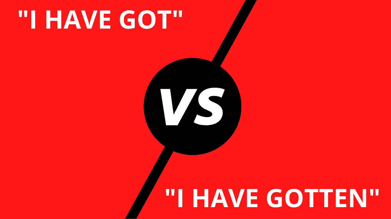  I Have Got Vs I Have Gotten Here s The Difference