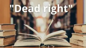 The Meaning of Dead Right Updated