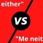 “Me Either” vs. “Me Neither” The Correct Choice