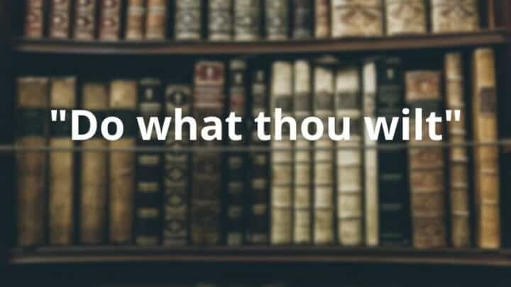 “Do what thou wilt” — A Surprisingly Complicated Definition