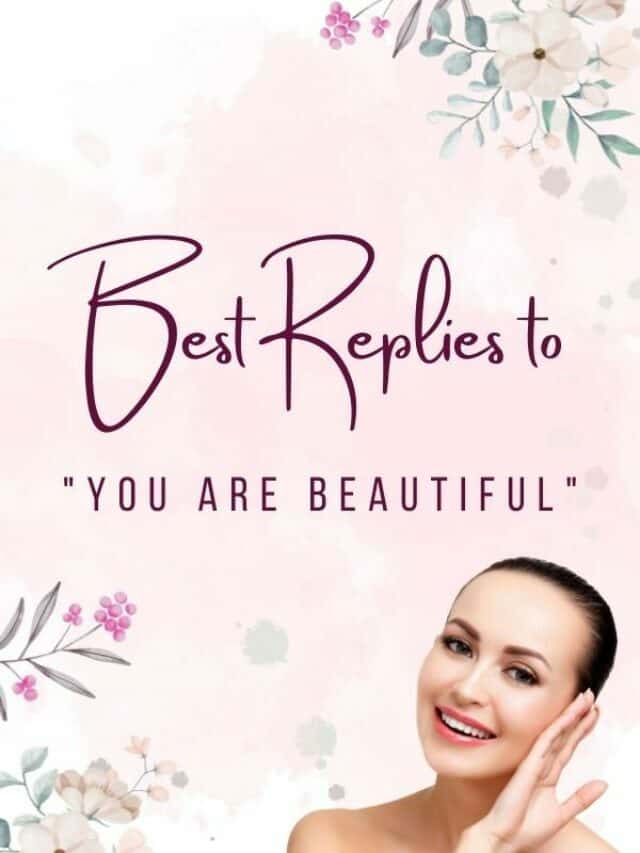 Best Replies to “You are beautiful”
