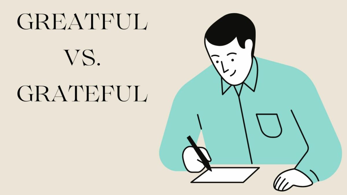 Greatful Or Grateful — Which Is Right?