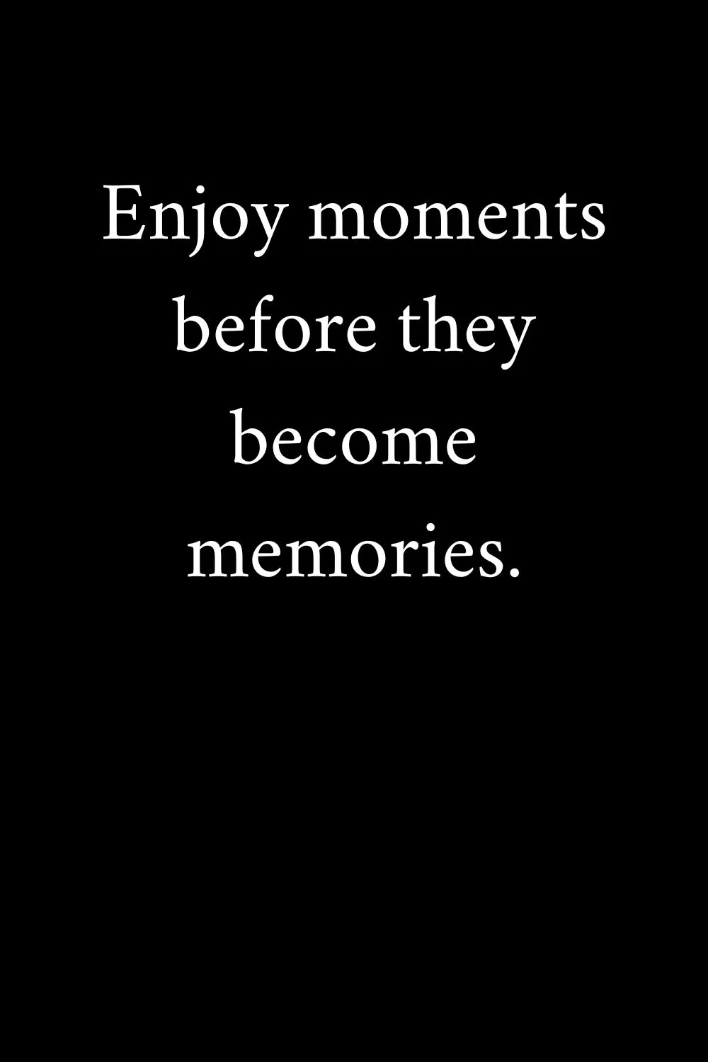 Enjoy the Moment Quotes Unknown 9