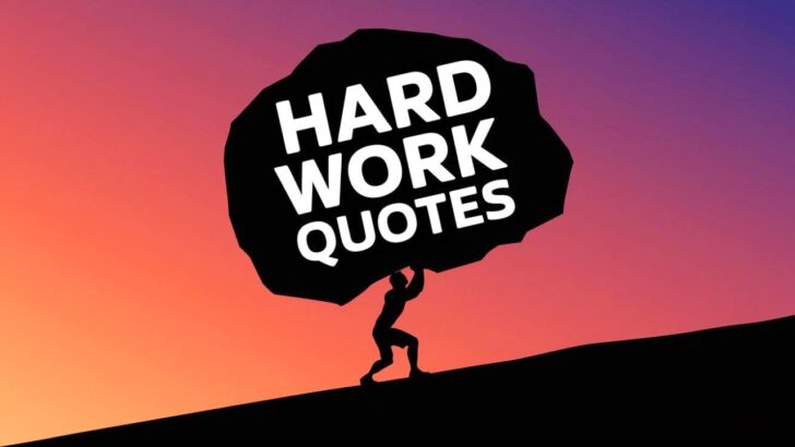 66 Hard Work Quotes That Will Make You Embrace the Grind